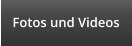 Fotos und Videos