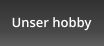 Unser hobby