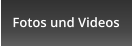 Fotos und Videos
